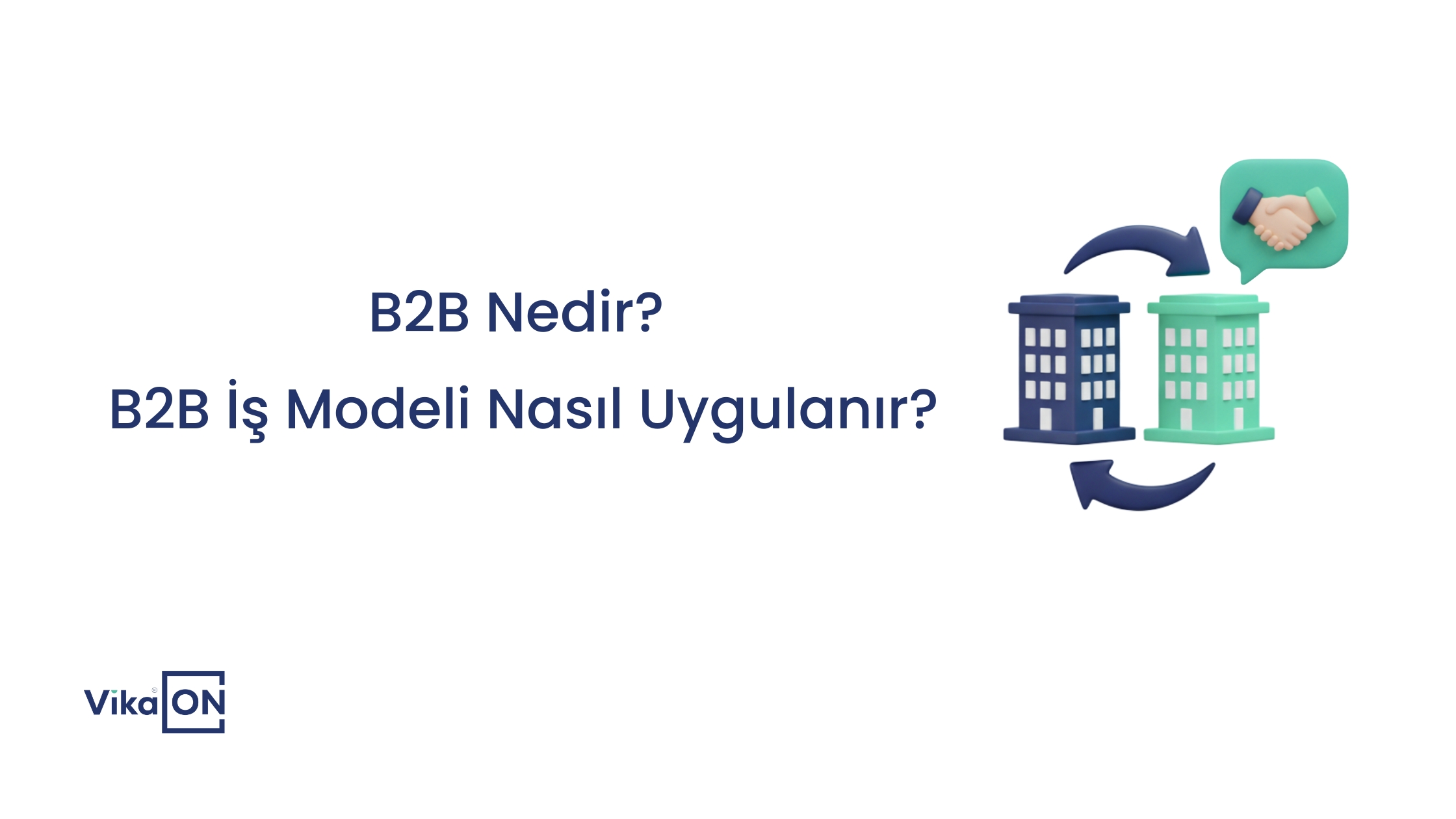 B2B Nedir? B2B İş Modeli Nasıl Uygulanır?